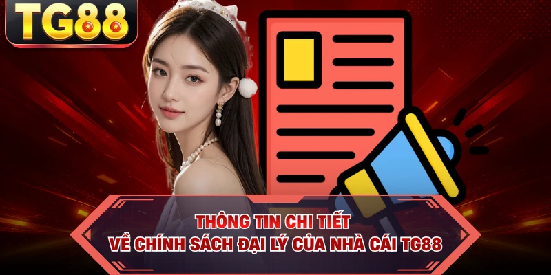 Thông tin chi tiết về chính sách đại lý của nhà cái TG88
