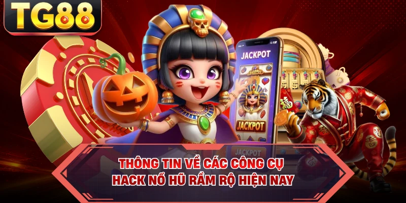 Thông tin về các công cụ hack nổ hũ rầm rộ hiện nay